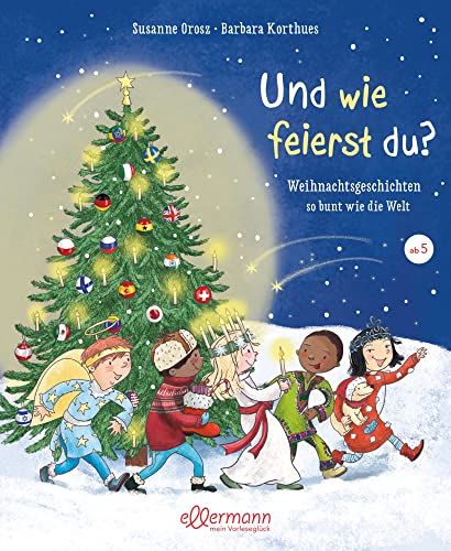 Und wie feierst du?: Weihnachtsgeschichten so bunt wie die Welt. Eine faszinierende Reise durch die Weihnachtsbräuche aller Welt, Kinderbuch zum Vorlesen und Entdecken ab 4 Jahren Und wie feierst du?: Weihnachtsgeschichten so bunt wie die Welt. Eine faszinierende Reise durch die Weihnachtsbräuche aller Welt, Kinderbuch zum Vorlesen und Entdecken ab 4 Jahren