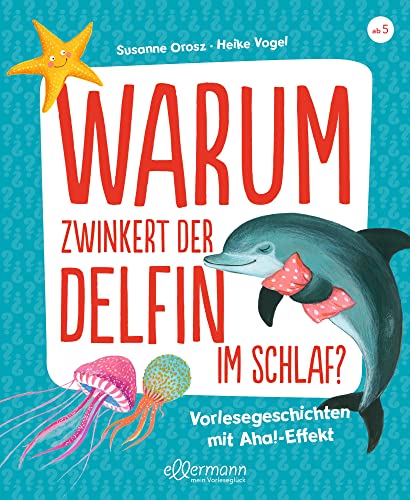 Warum zwinkert der Delfin im Schlaf?: Vorlesegeschichten mit Aha!-Effekt. Spannende Antworten auf lustige Fragen über die Nacht ab 5 Jahren