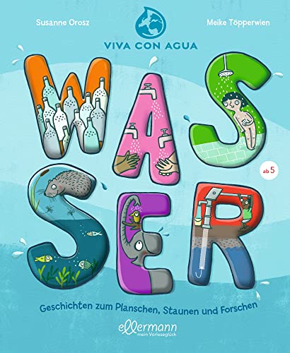 Wasser. Geschichten zum Planschen, Staunen und Forschen: Interessante Geschichten und kindgerechtes Sachwissen über die Welt des Wassers zum Vorlesen ab 5 Jahren (Vorlesegeschichten über die Elemente) von Oetinger