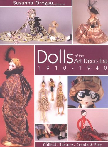 Dolls of the Art Deco Era 1910-1940: Collect, Restore, Create & Play: Collect, Restore, Create and Play