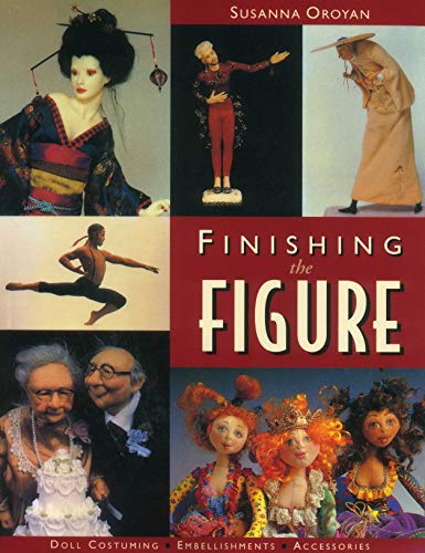 Finishing the Figure: Doll Costuming, Embellishments, Accessories Finishing the Figure: Doll Costuming, Embellishments, Accessories von C&T Publishing