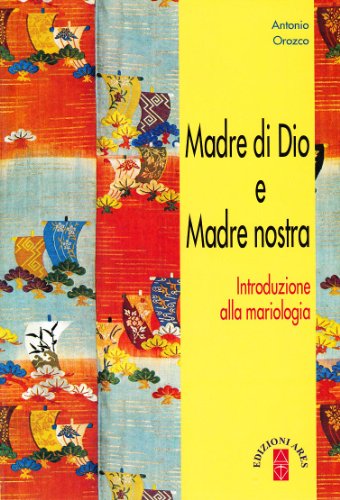 Madre di Dio e Madre nostra. Introduzione alla mariologia (Manuali teologici)