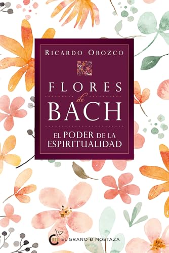 Flores de Bach. El Poder de la Espiritualidad von El Grano de Mostaza Ediciones