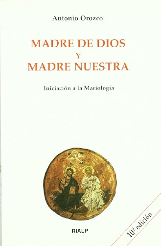Madre de Dios y madre nuestra : iniciación a la mariología (Biblioteca de Iniciación Teológica) von Ediciones Rialp, S.A.