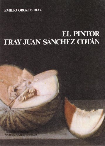 Pintor Fray Juan Sánchez Cotán, el (Monográfica Humanidades/ Arte y Arqueología)