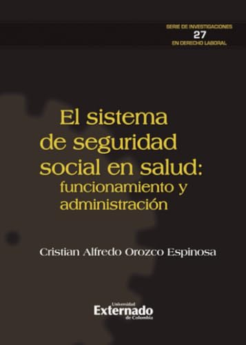 El sistema de seguridad social en salud: funcionamiento y administración von Universidad Externado de Colombia