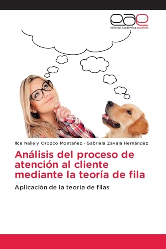 Análisis del proceso de atención al cliente mediante la teoría de fila: Aplicación de la teoría de filas von Editorial Académica Española
