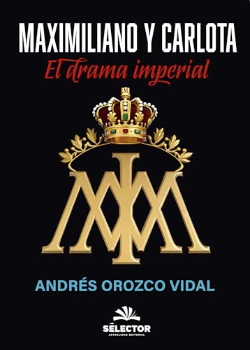 Maximiliano y Carlota: El drama imperial Maximiliano y Carlota: El drama imperial von SELECTOR