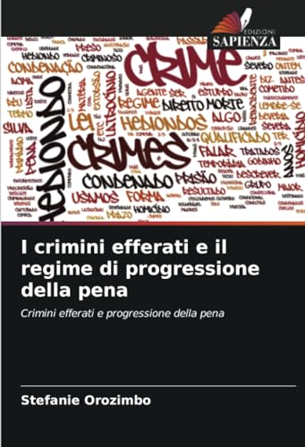I crimini efferati e il regime di progressione della pena: Crimini efferati e progressione della pena von Edizioni Sapienza