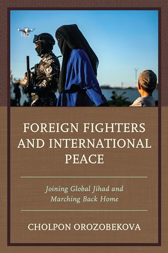 Foreign Fighters and International Peace: Joining Global Jihad and Marching Back Home von Hamilton Books