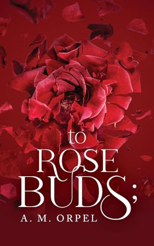 to Rose Buds; von Palmetto Publishing