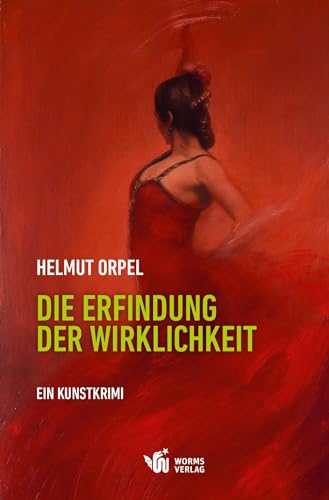 Die Erfindung der Wirklichkeit: Ein Kunstkrimi