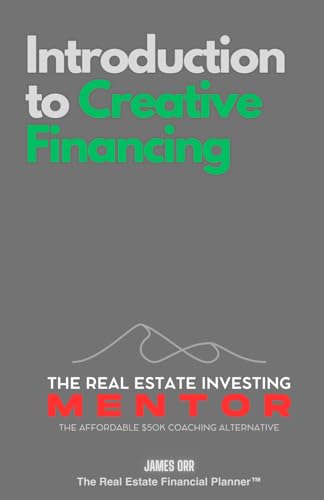Introduction to Creative Financing: The Real Estate Investing Mentor: The Affordable $50K Coaching Alternative von Independently published
