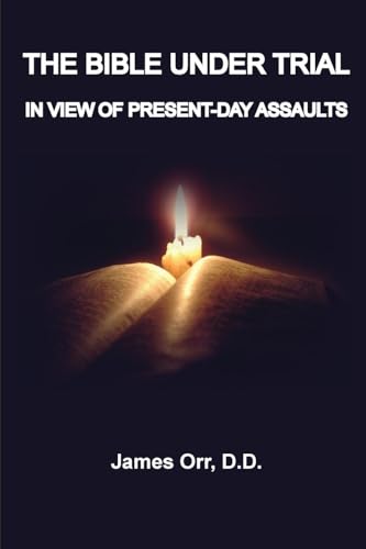 The Bible Under Trial: In View of Present-Day Assaults von The Old Paths Publications, Inc.