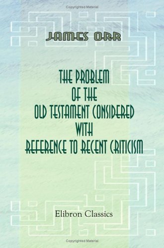 The Problem of the Old Testament Considered with Reference to Recent Criticism von Adamant Media Corporation