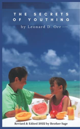 The Secrets of Youthing by Leonard D. Orr (c)1994: Revised & Edited by Brother Sage 2022