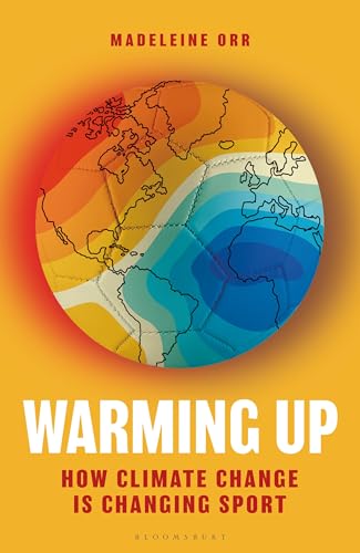 Warming Up: How Climate Change is Changing Sport (Bloomsbury Sigma)