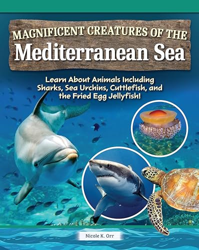 Magnificent Creatures of the Mediterranean Sea: Learn about Animals Including Sharks, Sea Urchins, Cuttlefish, and the Fried Egg Jellyfish! von Curious Fox Books