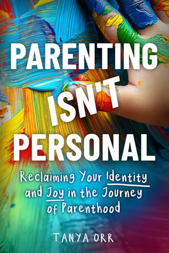 Parenting Isn't Personal: Reclaiming Your Identity and Joy in the Journey of Parenthood von Benevolent House Publishing