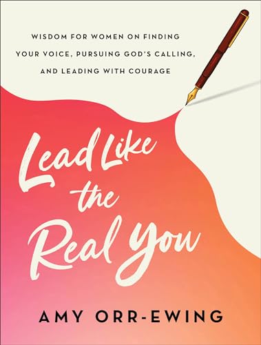 Lead Like the Real You: Wisdom for Women on Finding Your Voice, Pursuing God's Calling, and Leading With Courage von Brazos Press, Div of Baker Publishing Group