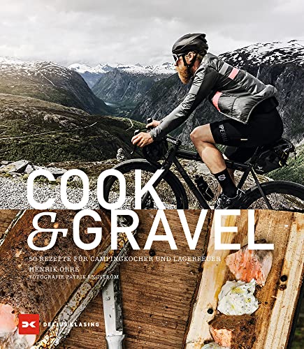 Cook & Gravel: 50 Rezepte für Campingkocher und Lagerfeuer von Delius Klasing Verlag