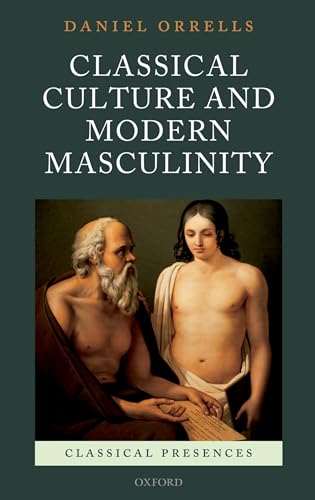Classical Culture and Modern Masculinity (Classical Presences)