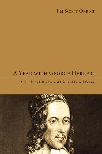 A Year with George Herbert: A Guide to Fifty-Two of His Best Loved Poems von Wipf & Stock Publishers