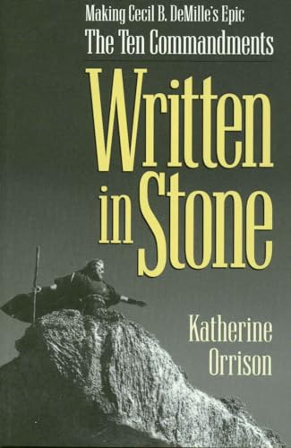 Written in Stone: Making Cecil B. Demille's Epic, the Ten Commandments Written in Stone: Making Cecil B. Demille's Epic, the Ten Commandments