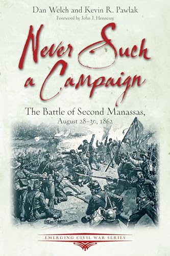 Never Such a Campaign: The Battle of Second Manassas, August 28-30, 1862 (Emerging Civil War) von Savas Beatie