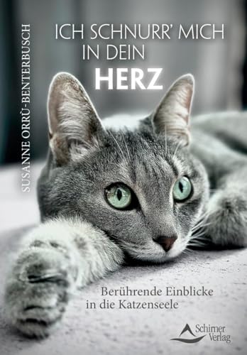 Ich schnurr’ mich in dein Herz: Berührende Einblicke in die Katzenseele von Schirner Verlag