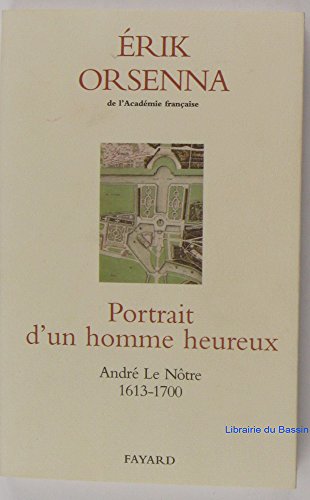 Portrait d'un homme heureux : Le Nôtre: André Le Nôtre 1913-1700 von FAYARD