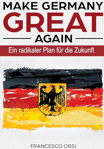 MAKE GERMANY GREAT AGAIN: EIn radikaler Plan für die Zukunft von BoD – Books on Demand