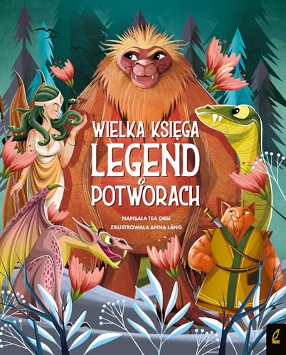 Fantastyczne Stworzenia Wielka księga legend o potworach von Wilga