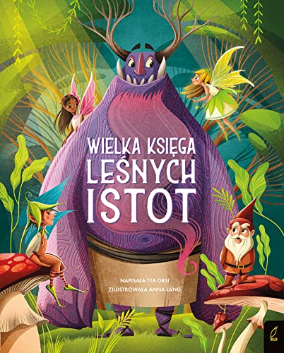 Fantastyczne stworzenia Wielka księga leśnych istot