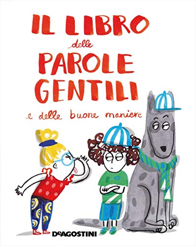 Il libro delle parole gentili e delle buone maniere. Ediz. a colori (Primi incontri)