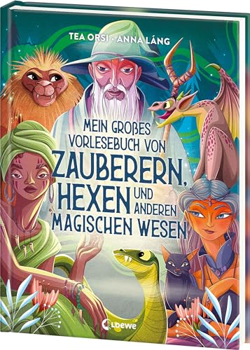 Mein großes Vorlesebuch von Zauberern, Hexen und anderen magischen Wesen: Über magische Wesen aus aller Welt - Zum Vorlesen und Kuscheln für Kinder ab 5 Jahren und die ganze Familie von LOEWE