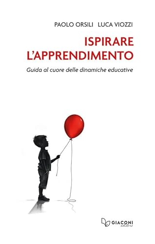 Ispirare l'apprendimento. Guida al cuore delle dinamiche educative von Giaconi Editore