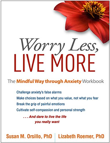 Worry Less, Live More: The Mindful Way through Anxiety Workbook