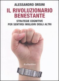 Il rivoluzionario benestante. Strategie cognitive per sentirsi migliore degli altri (Varia)