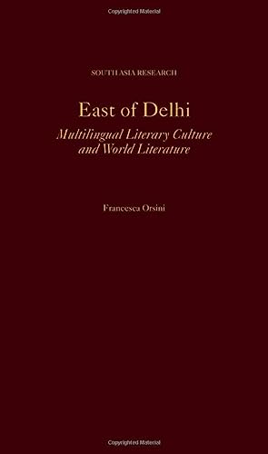 East of Delhi: Multilingual Literary Culture and World Literature (South Asia Research) von Oxford University Press Inc