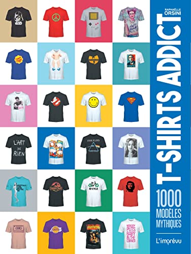 T-Shirts Addict: 1000 modèles mythiques von L IMPREVU