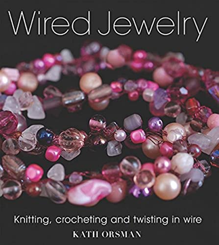 Wired Jewelry: Knitting, Crocheting and Twisting in Wire von Guild of Master Craftsman Publications Ltd