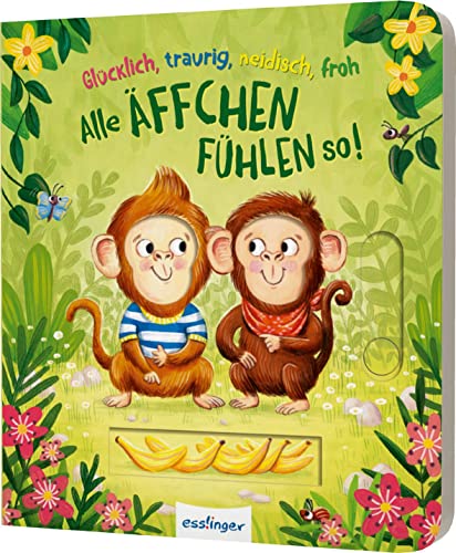 Glücklich, traurig, neidisch, froh - alle Äffchen fühlen so!: Pappebuch mit tollen Schiebeelementen Glücklich, traurig, neidisch, froh - alle Äffchen fühlen so!: Pappebuch mit tollen Schiebeelementen