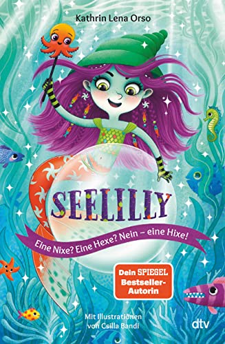 Seelilly – Eine Nixe? Eine Hexe? Nein, eine Hixe!: Bezauberndes Unterwasser-Abenteuer ab 7 (Die Seelilly-Reihe, Band 1) von dtv Verlagsgesellschaft