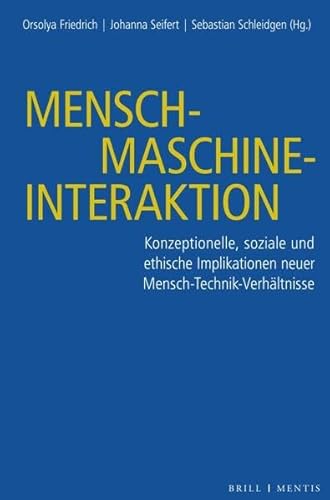 Mensch-Maschine-Interaktion: Konzeptionelle, soziale und ethische Implikationen neuer Mensch-Technik-Verhältnisse