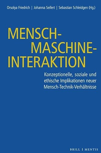 Mensch-Maschine-Interaktion: Konzeptionelle, soziale und ethische Implikationen neuer Mensch-Technik-Verhältnisse Mensch-Maschine-Interaktion: Konzeptionelle, soziale und ethische Implikationen neuer Mensch-Technik-Verhältnisse