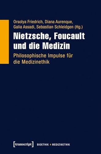 Nietzsche, Foucault und die Medizin: Philosophische Impulse für die Medizinethik (Bioethik / Medizinethik) von transcript Verlag