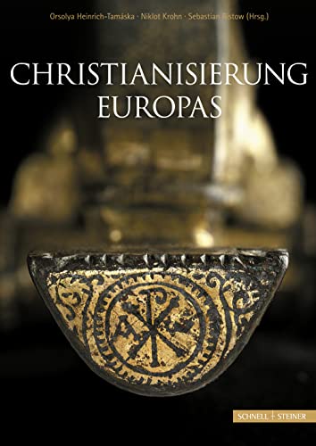 Christianisierung Europas: Entstehung, Entwicklung und Konsolidierung im archäologischen Befund / Christianisation of Europe: Archaeological evidence ... Tagung im Dezember 2010 in Bergisch Gladbach Christianisierung Europas: Entstehung, Entwicklung und Konsolidierung im archäologischen Befund / Christianisation of Europe: Archaeological evidence ... Tagung im Dezember 2010 in Bergisch Gladbach