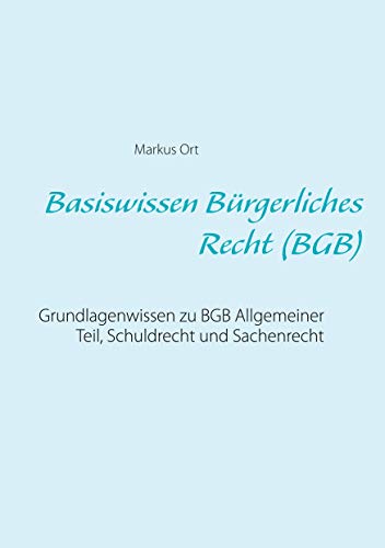 Basiswissen Bürgerliches Recht (BGB): Grundlagenwissen zu BGB Allgemeiner Teil, Schuldrecht und Sachenrecht von Books on Demand GmbH