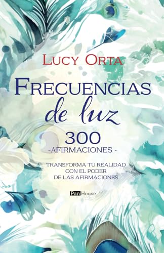 Frecuencias de luz, 300 afirmaciones: Transforma tu realidad con el poder de las afirmaciones von PanHouse